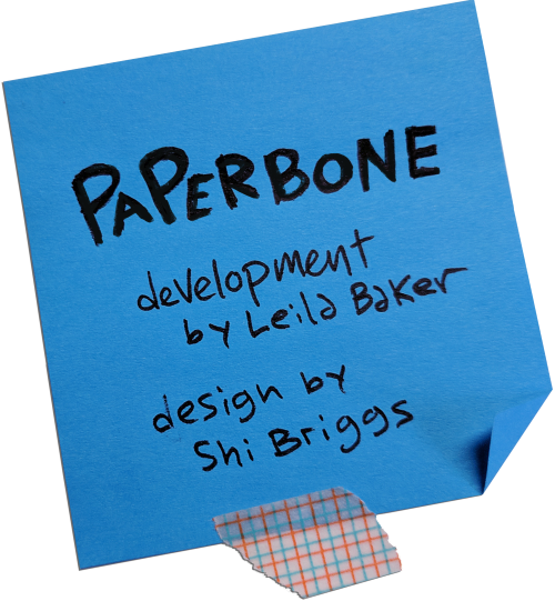 Sticky note that reads PAPERBONE Development by Leila Baker Design by Shi Briggs